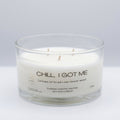 Chill, I got me - 3 wick candle